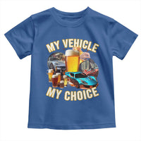 My Vehicle My Choice Toddler T Shirt Funny Drunk Driving - Wonder Print Shop