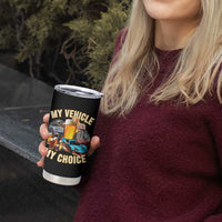 My Vehicle My Choice Tumbler Cup Funny Drunk Driving - Wonder Print Shop