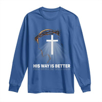 Jesus Christan Long Sleeve Shirt His Way Is Better - Wonder Print Shop