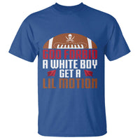 God Forbid A White Boy Get A Lil Motion T Shirt Funny Football Quote - Wonder Print Shop