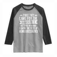 First They Came for The Immigrants Raglan Shirt Funny Saying Human Rights