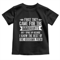 First They Came for The Immigrants Toddler T Shirt Funny Saying Human Rights