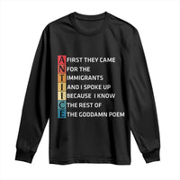 First They Came for The Immigrants Long Sleeve Shirt Sarcastic Immigration Rights Protest