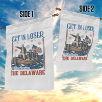 Get In Loser We're Crossing The Delaware Meme Garden Flag Patriotic American History Independence Day