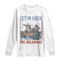 Get In Loser We're Crossing The Delaware Meme Long Sleeve Shirt Patriotic American History Independence Day