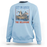 Get In Loser We're Crossing The Delaware Meme Sweatshirt Patriotic American History Independence Day