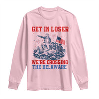 Get In Loser We’re Crossing The Delaware Long Sleeve Shirt Funny 4th Of July American History