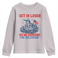 Get In Loser We’re Crossing The Delaware Youth Sweatshirt Funny 4th Of July American History