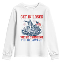 Get In Loser We’re Crossing The Delaware Youth Sweatshirt Funny 4th Of July American History
