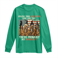 Native American Heritage Long Sleeve Shirt Unless Your Ancestors Look Like This You Are Probably An Immigrant TS14