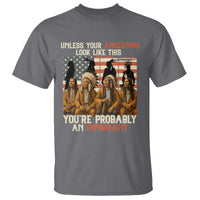 Native American Heritage T Shirt Unless Your Ancestors Look Like This You Are Probably An Immigrant TS14