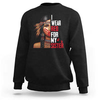 Native American Stop MMIW Sweatshirt I Wear Red For My Sister - Wonder Print Shop