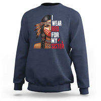 Native American Stop MMIW Sweatshirt I Wear Red For My Sister - Wonder Print Shop