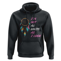 Native American Heritage Hoodie I Am Not As White As I Look - Wonder Print Shop