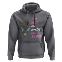 Native American Heritage Hoodie I Am Not As White As I Look - Wonder Print Shop