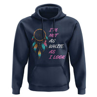 Native American Heritage Hoodie I Am Not As White As I Look - Wonder Print Shop