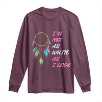 Native American Heritage Long Sleeve Shirt I Am Not As White As I Look - Wonder Print Shop