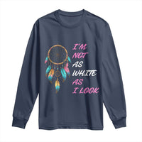 Native American Heritage Long Sleeve Shirt I Am Not As White As I Look - Wonder Print Shop