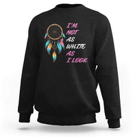 Native American Heritage Sweatshirt I Am Not As White As I Look - Wonder Print Shop