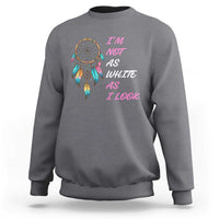 Native American Heritage Sweatshirt I Am Not As White As I Look - Wonder Print Shop