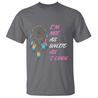 Native American Heritage T Shirt I Am Not As White As I Look - Wonder Print Shop