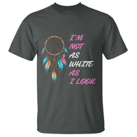 Native American Heritage T Shirt I Am Not As White As I Look - Wonder Print Shop