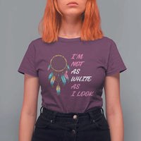 Native American Heritage T Shirt For Women I Am Not As White As I Look - Wonder Print Shop