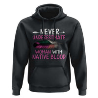 Native American Women Hoodie Never Underestimate A Woman With Native Blood - Wonder Print Shop