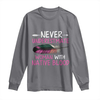 Native American Women Long Sleeve Shirt Never Underestimate A Woman With Native Blood - Wonder Print Shop