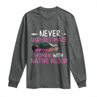 Native American Women Long Sleeve Shirt Never Underestimate A Woman With Native Blood - Wonder Print Shop