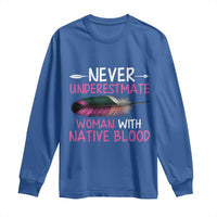 Native American Women Long Sleeve Shirt Never Underestimate A Woman With Native Blood - Wonder Print Shop