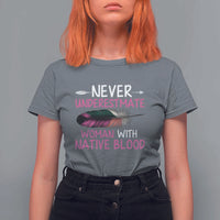 Native American Women T Shirt For Women Never Underestimate A Woman With Native Blood - Wonder Print Shop