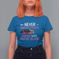 Native American Women T Shirt For Women Never Underestimate A Woman With Native Blood - Wonder Print Shop