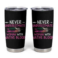 Native American Women Tumbler Cup Never Underestimate A Woman With Native Blood