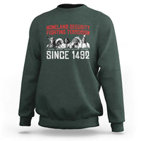 Native American Sweatshirt Homeland Security Fighting Terrorism Since 1492 - Wonder Print Shop