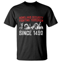 Native American T Shirt Homeland Security Fighting Terrorism Since 1492 - Wonder Print Shop