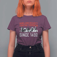 Native American T Shirt For Women Homeland Security Fighting Terrorism Since 1492 - Wonder Print Shop