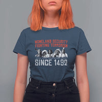 Native American T Shirt For Women Homeland Security Fighting Terrorism Since 1492 - Wonder Print Shop