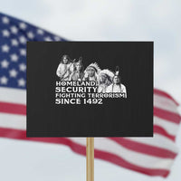 Homeland Security Fighting Terrorism Since 1492 Native American Protest Sign - Wonder Print Shop