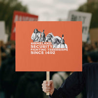 Homeland Security Fighting Terrorism Since 1492 Native American Protest Sign - Wonder Print Shop