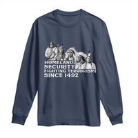 Homeland Security Fighting Terrorism Since 1492 Native American Long Sleeve Shirt - Wonder Print Shop