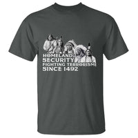 Homeland Security Fighting Terrorism Since 1492 Native American T Shirt - Wonder Print Shop