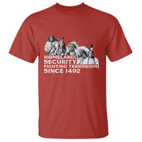 Homeland Security Fighting Terrorism Since 1492 Native American T Shirt - Wonder Print Shop