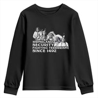 Homeland Security Fighting Terrorism Since 1492 Native American Youth Sweatshirt - Wonder Print Shop