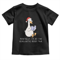 Silly Goose Bookish Christmas Toddler T Shirt Mentally I Am At The Scholastic Book Fair - Wonder Print Shop
