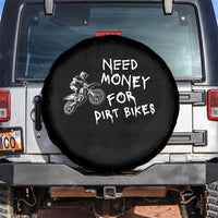 Funny Dirt Bike Motocross Spare Tire Cover Need Money for Dirt Bikes - Wonder Print Shop
