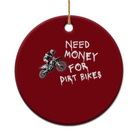 Funny Dirt Bike Motocross Ceramic Ornament Need Money for Dirt Bikes - Wonder Print Shop