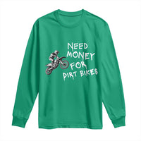 Funny Dirt Bike Motocross Long Sleeve Shirt Need Money for Dirt Bikes - Wonder Print Shop