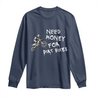 Funny Dirt Bike Motocross Long Sleeve Shirt Need Money for Dirt Bikes - Wonder Print Shop