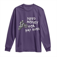 Funny Dirt Bike Motocross Long Sleeve Shirt Need Money for Dirt Bikes - Wonder Print Shop